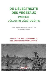 de l'Electricite Des Vegetaux - Partie III l'Electro-Vegetometre