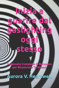 Inizia a guarire dal gaslighting oggi stesso
