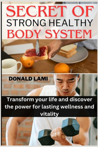 Secret of Strong healthy body system