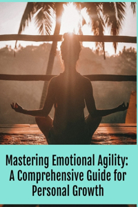 Mastering Emotional Agility
