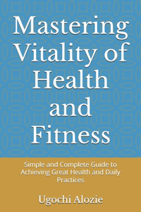 Mastering Vitality of Health and Fitness