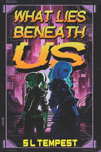 What Lies Beneath Us