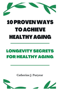 10 Proven Ways to Achieve Healthy Aging