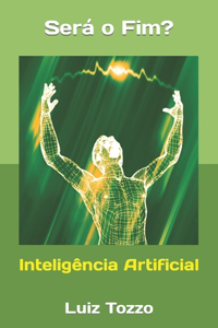 Inteligência Artificial, será o fim?