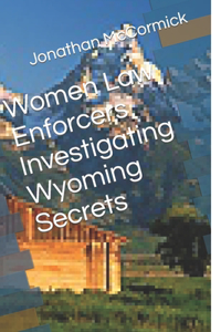 Women Law Enforcers Investigating Wyoming Secrets