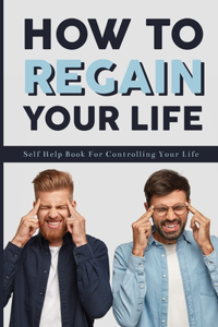 How To Regain Your Life