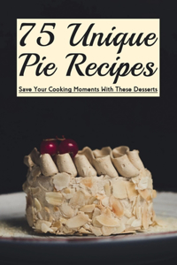 75 Unique Pie Recipes