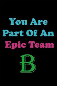 You Are Part Of An Epic Team B