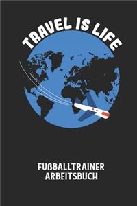 TRAVEL IS LIFE - Fußballtrainer Arbeitsbuch