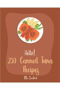 Hello! 250 Canned Tuna Recipes