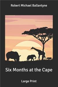 Six Months at the Cape