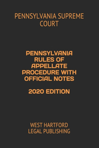 Pennsylvania Rules of Appellate Procedure with Official Notes 2020 Edition