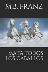 Mata todos los caballos