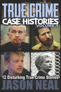 True Crime Case Histories - Volume 5