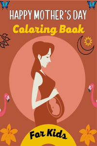 HAPPY MOTHER'S DAY Coloring Book For Kids