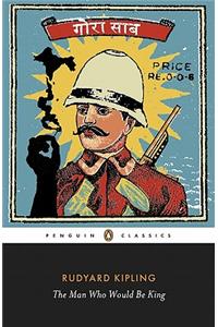 The Man Who Would Be King: Selected Stories of Rudyard Kipling