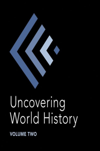 Uncovering World History Volume Two