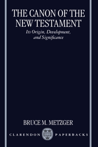 The Canon of the New Testament Its Origin, Development, and Significance