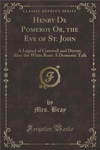 Henry de Pomeroy Or, the Eve of St. John
