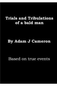 Trials & Tribulations of a Bald Man