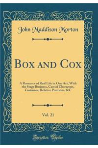 Box and Cox, Vol. 21: A Romance of Real Life in One Act, With the Stage Business, Cast of Characters, Costumes, Relative Positions, &C (Classic Reprint)