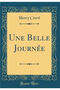 Une Belle Journï¿½e (Classic Reprint)