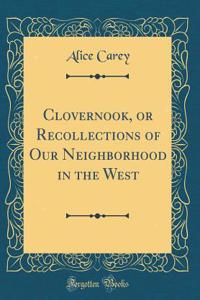 Clovernook, or Recollections of Our Neighborhood in the West (Classic Reprint)