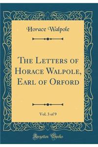 The Letters of Horace Walpole, Earl of Orford, Vol. 3 of 9 (Classic Reprint)