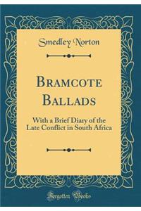 Bramcote Ballads: With a Brief Diary of the Late Conflict in South Africa (Classic Reprint)