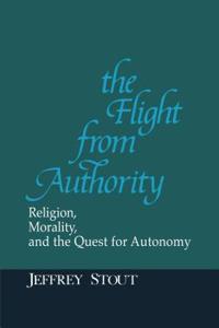 The Flight from Authority: Religion, Morality, and the Quest for Autonomy