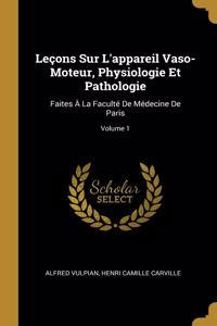 Leçons Sur L'appareil Vaso-Moteur, Physiologie Et Pathologie