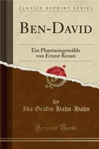 Ben-David: Ein PhantasiegemÃ¤lde Von Ernest Renan (Classic Reprint)