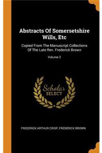 Abstracts Of Somersetshire Wills, Etc