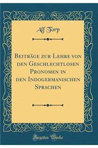 BeitrÃ¤ge Zur Lehre Von Den Geschlechtlosen Pronomen in Den Indogermanischen Sprachen (Classic Reprint)