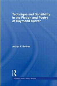 Technique and Sensibility in the Fiction and Poetry of Raymond Carver