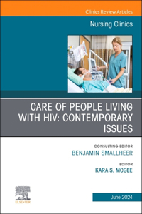 Care of People Living with Hiv: Contemporary Issues, an Issue of Nursing Clinics, E-Book