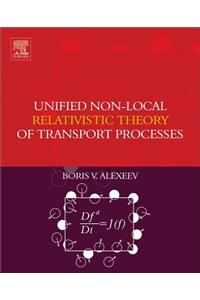 Unified Non-Local Relativistic Theory of Transport Processes