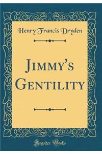 Jimmy's Gentility (Classic Reprint)