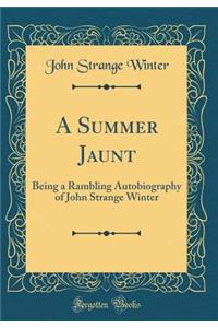 A Summer Jaunt: Being a Rambling Autobiography of John Strange Winter (Classic Reprint)