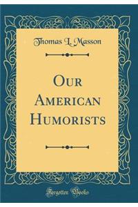 Our American Humorists (Classic Reprint)