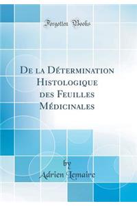De la Détermination Histologique des Feuilles Médicinales (Classic Reprint)