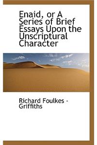 Enaid, or a Series of Brief Essays Upon the Unscriptural Character