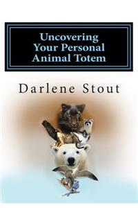 Uncovering Your Personal Animal Totem