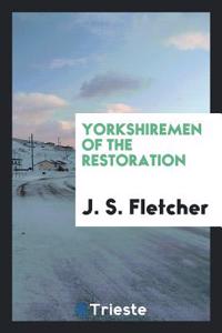 YORKSHIREMEN OF THE RESTORATION