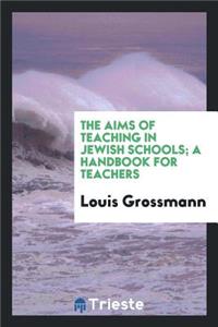 The Aims of Teaching in Jewish Schols; A Handbook for Teachers