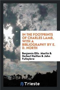 In the Footprints of Charles Lamb, with a Bibliography by E. D. North