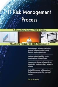 IT Risk Management Process A Complete Guide - 2020 Edition