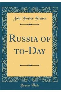 Russia of To-Day (Classic Reprint)