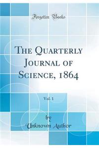 The Quarterly Journal of Science, 1864, Vol. 1 (Classic Reprint)