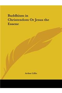 Buddhism in Christendom Or Jesus the Essene